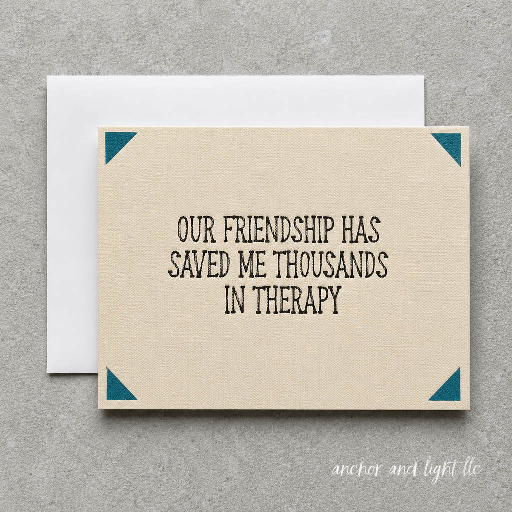 Our Friendship Has Saved Me Thousands in Therapy | Handmade Friendship Greeting Card