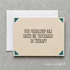 Our Friendship Has Saved Me Thousands in Therapy | Handmade Friendship Greeting Card